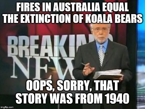 CNN Breaking News | FIRES IN AUSTRALIA EQUAL THE EXTINCTION OF KOALA BEARS; OOPS, SORRY, THAT STORY WAS FROM 1940 | image tagged in cnn breaking news | made w/ Imgflip meme maker