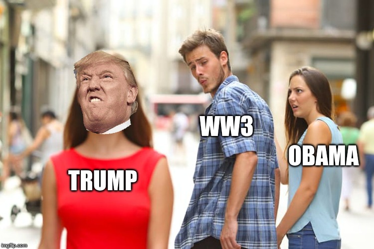 Distracted Boyfriend | WW3; OBAMA; TRUMP | image tagged in memes,distracted boyfriend | made w/ Imgflip meme maker