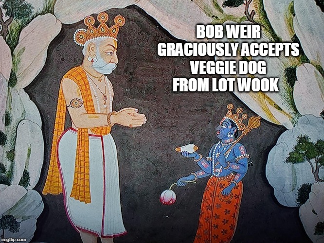 GRATEFUL BOB WEIR | BOB WEIR GRACIOUSLY ACCEPTS VEGGIE DOG FROM LOT WOOK | image tagged in grateful dead | made w/ Imgflip meme maker