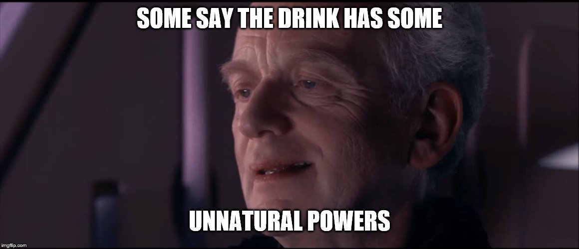 Palpatine Ironic  | SOME SAY THE DRINK HAS SOME UNNATURAL POWERS | image tagged in palpatine ironic | made w/ Imgflip meme maker