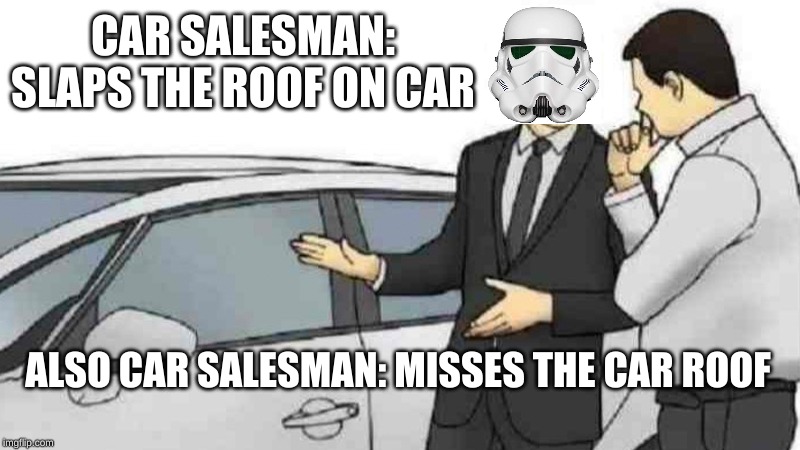 Car Salesman Slaps Roof Of Car Meme | CAR SALESMAN: SLAPS THE ROOF ON CAR; ALSO CAR SALESMAN: MISSES THE CAR ROOF | image tagged in memes,car salesman slaps roof of car | made w/ Imgflip meme maker