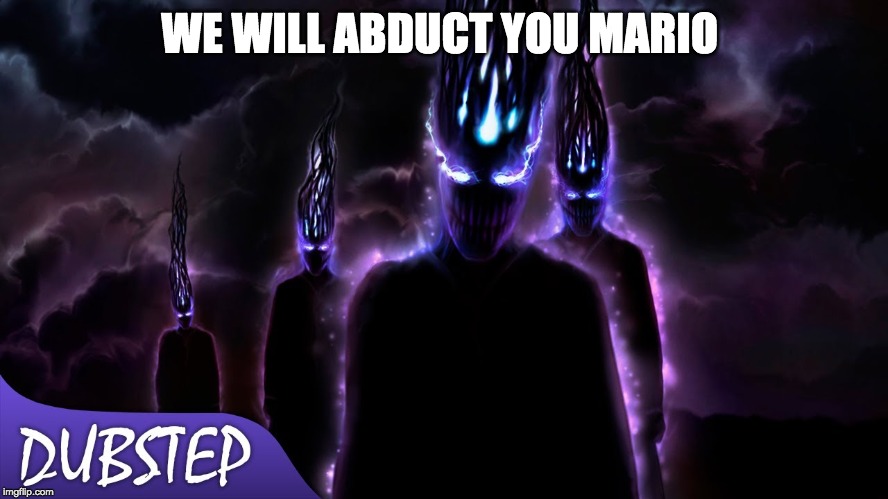 WE WILL ABDUCT YOU MARIO | made w/ Imgflip meme maker
