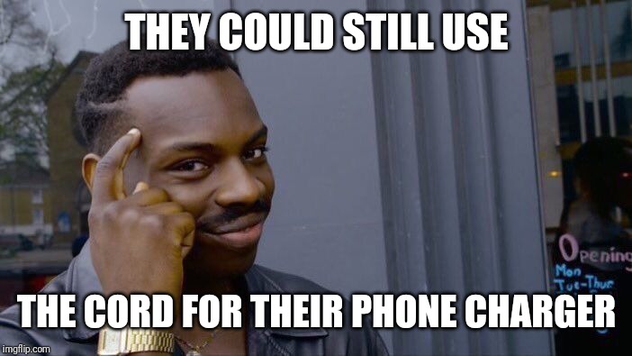 Roll Safe Think About It Meme | THEY COULD STILL USE THE CORD FOR THEIR PHONE CHARGER | image tagged in memes,roll safe think about it | made w/ Imgflip meme maker