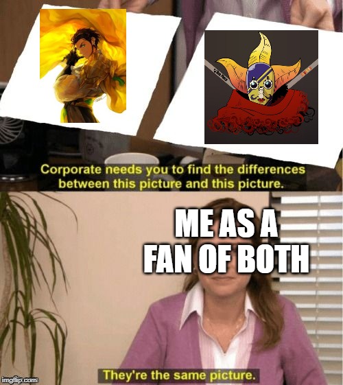 They're The Same Picture Meme | ME AS A FAN OF BOTH | image tagged in corporate needs you to find the differences | made w/ Imgflip meme maker