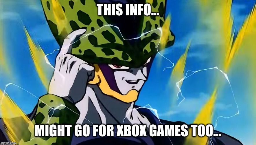 Perfect Cell | THIS INFO... MIGHT GO FOR XBOX GAMES TOO... | image tagged in perfect cell | made w/ Imgflip meme maker
