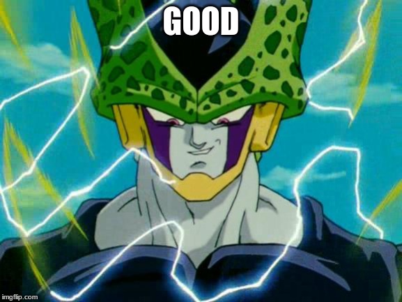 Dragon Ball Z Perfect Cell | GOOD | image tagged in dragon ball z perfect cell | made w/ Imgflip meme maker