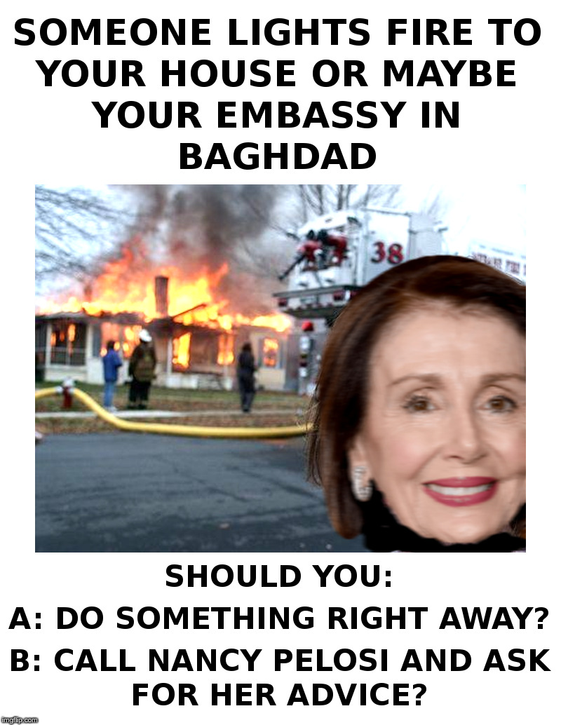 Pelosi: Disaster Girl of the Month? | image tagged in pelosi,disaster girl,iran,democrats,trump,i see dead people | made w/ Imgflip meme maker