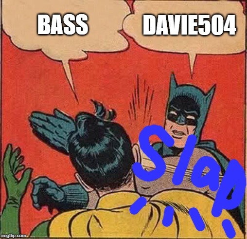 Batman Slapping Robin Meme | BASS; DAVIE504 | image tagged in memes,batman slapping robin | made w/ Imgflip meme maker