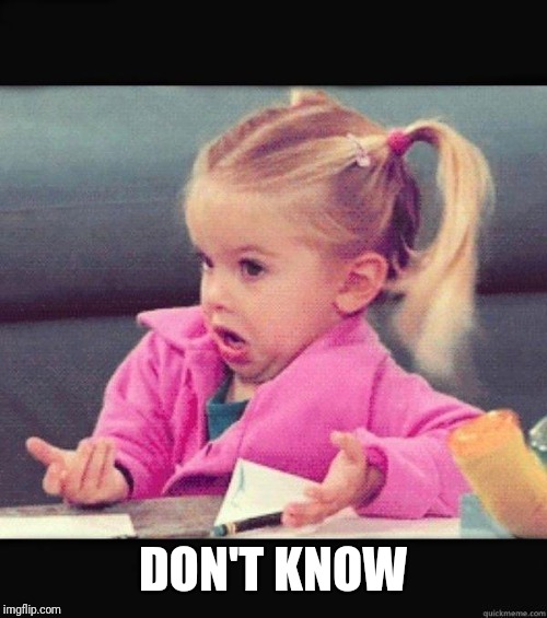 I dont know girl | DON'T KNOW | image tagged in i dont know girl | made w/ Imgflip meme maker