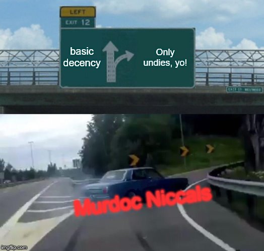 Left Exit 12 Off Ramp Meme | basic decency; Only undies, yo! Murdoc Niccals | image tagged in memes,left exit 12 off ramp | made w/ Imgflip meme maker