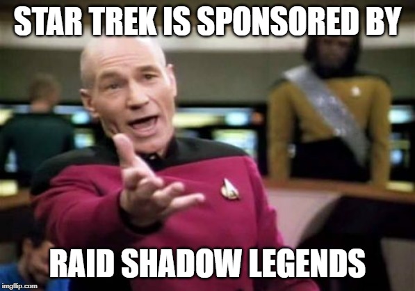Picard Wtf Meme | STAR TREK IS SPONSORED BY; RAID SHADOW LEGENDS | image tagged in memes,picard wtf | made w/ Imgflip meme maker