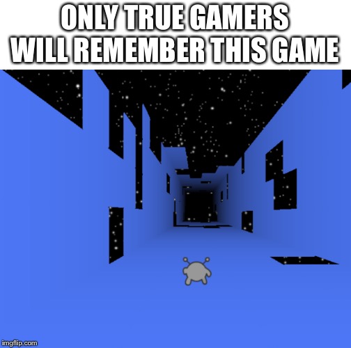 *title goes here | ONLY TRUE GAMERS WILL REMEMBER THIS GAME | image tagged in games | made w/ Imgflip meme maker