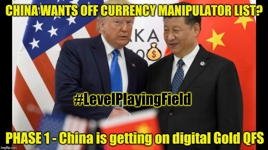 Q3393 Gold ]QFS[ Shall Destroy the FED. #GoldQFS #ChinaDeal | CHINA WANTS OFF CURRENCY MANIPULATOR LIST? 💰; #LevelPlayingField; PHASE 1 - China is getting on digital Gold QFS | image tagged in china off currency manipulator list,monopoly money,tariffs,the golden rule,trump trademark,the great awakening | made w/ Imgflip meme maker