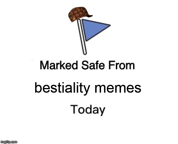 Marked Safe From Meme | bestiality memes | image tagged in memes,marked safe from | made w/ Imgflip meme maker