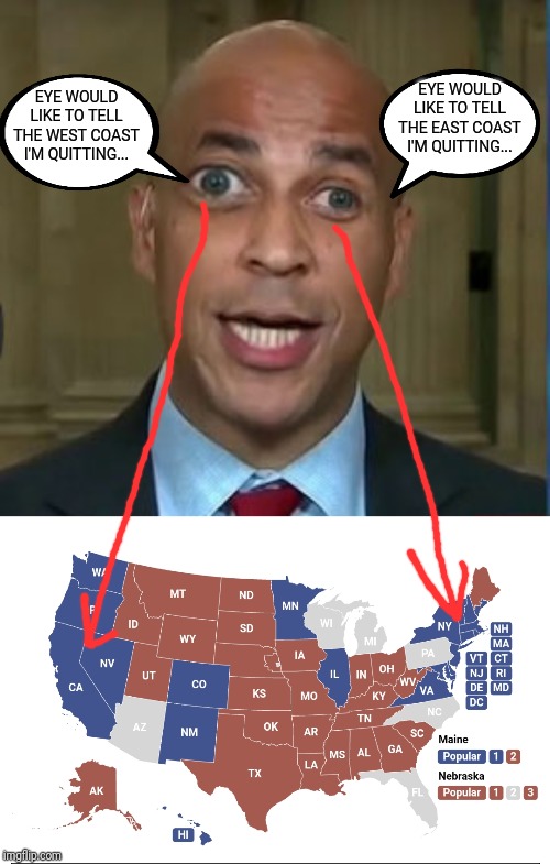 Cory Booker gives a status update... |  EYE WOULD LIKE TO TELL THE EAST COAST I'M QUITTING... EYE WOULD LIKE TO TELL THE WEST COAST I'M QUITTING... | image tagged in cory booker,i quit,sore loser,stupid liberals,crooked,eyes | made w/ Imgflip meme maker