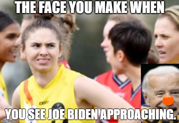 Here comes Joe! | THE FACE YOU MAKE WHEN; YOU SEE JOE BIDEN APPROACHING. | image tagged in joe biden,joe dirt,creepy joe biden | made w/ Imgflip meme maker