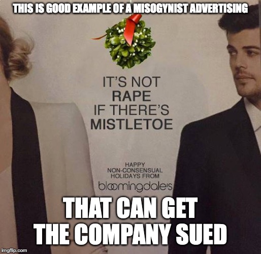 Bloomingdales Misogynistic Ad | THIS IS GOOD EXAMPLE OF A MISOGYNIST ADVERTISING; THAT CAN GET THE COMPANY SUED | image tagged in bloomingdales,memes,advertising,misogyny | made w/ Imgflip meme maker