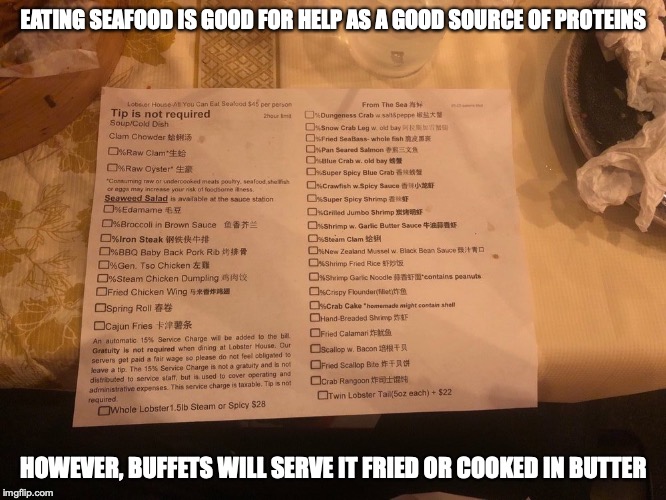 Lobster House | EATING SEAFOOD IS GOOD FOR HELP AS A GOOD SOURCE OF PROTEINS; HOWEVER, BUFFETS WILL SERVE IT FRIED OR COOKED IN BUTTER | image tagged in seafood,food,all you can eat,memes | made w/ Imgflip meme maker
