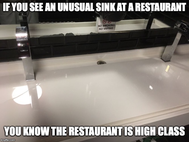 Unusual Sink at Cast Iron Pot | IF YOU SEE AN UNUSUAL SINK AT A RESTAURANT; YOU KNOW THE RESTAURANT IS HIGH CLASS | image tagged in restaurant,restroom,sink,memes | made w/ Imgflip meme maker