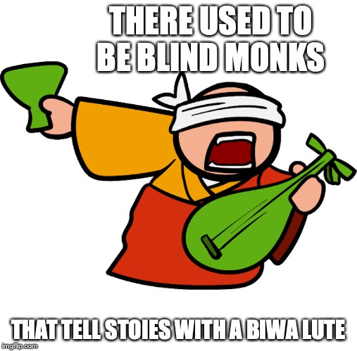 Blind Monk |  THERE USED TO BE BLIND MONKS; THAT TELL STOIES WITH A BIWA LUTE | image tagged in monk,blind,memes,linfamy,youtube | made w/ Imgflip meme maker