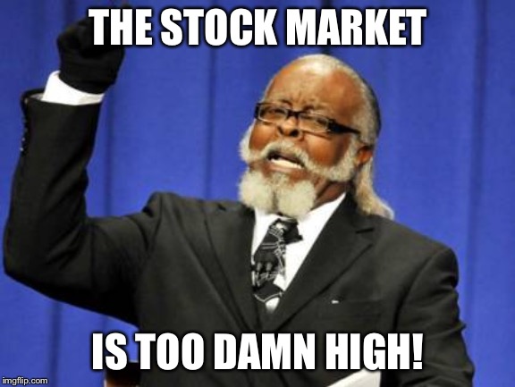 Too Damn High Meme | THE STOCK MARKET; IS TOO DAMN HIGH! | image tagged in memes,too damn high | made w/ Imgflip meme maker