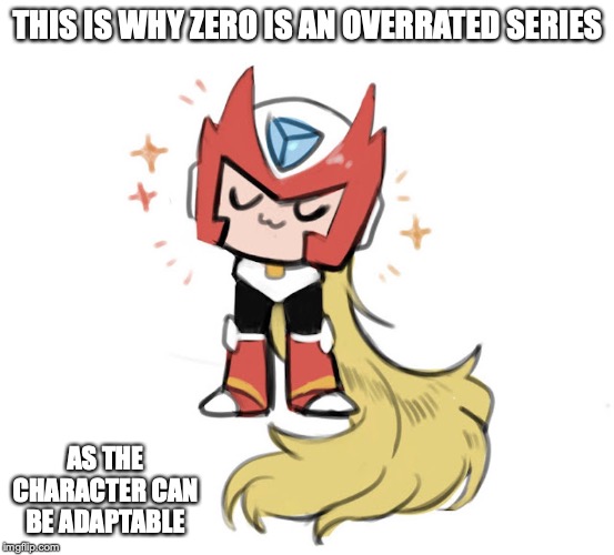 Zero Without Torso |  THIS IS WHY ZERO IS AN OVERRATED SERIES; AS THE CHARACTER CAN BE ADAPTABLE | image tagged in megaman,zero,memes,gaming | made w/ Imgflip meme maker