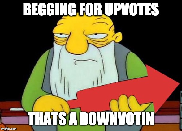 That's a downvotin' v2 | BEGGING FOR UPVOTES; THATS A DOWNVOTIN | image tagged in that's a downvotin' v2 | made w/ Imgflip meme maker