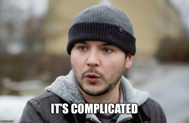Tim Pool | IT’S COMPLICATED | image tagged in tim pool | made w/ Imgflip meme maker