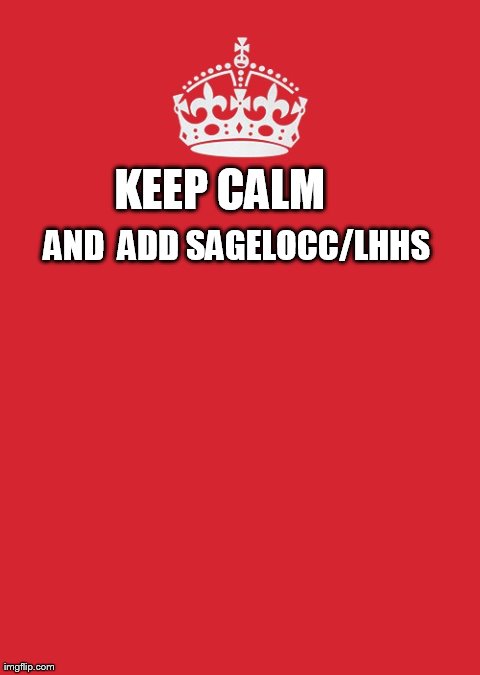 Keep Calm And Carry On Red Meme | KEEP CALM  AND
 ADD SAGELOCC/LHHS | image tagged in memes,keep calm and carry on red | made w/ Imgflip meme maker