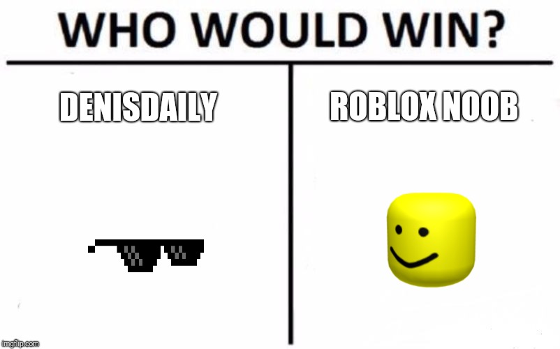 Who Would Win Meme Imgflip - image tagged in roblox noob imgflip