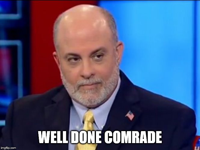 Mark Levin | WELL DONE COMRADE | image tagged in mark levin | made w/ Imgflip meme maker