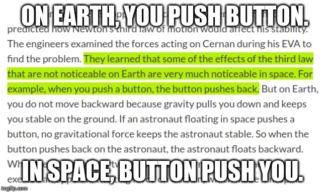 ON EARTH, YOU PUSH BUTTON. IN SPACE, BUTTON PUSH YOU. | image tagged in space,button,in soviet russia | made w/ Imgflip meme maker