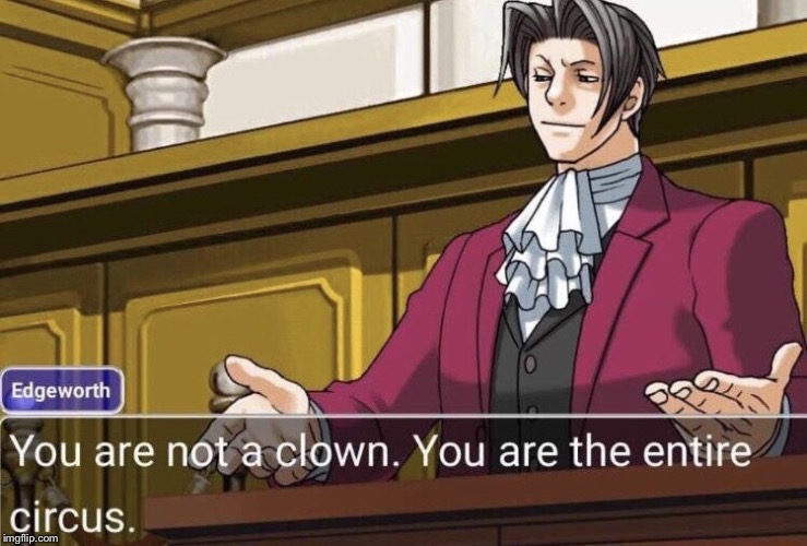 Edgeworth Not A Clown | image tagged in edgeworth not a clown | made w/ Imgflip meme maker