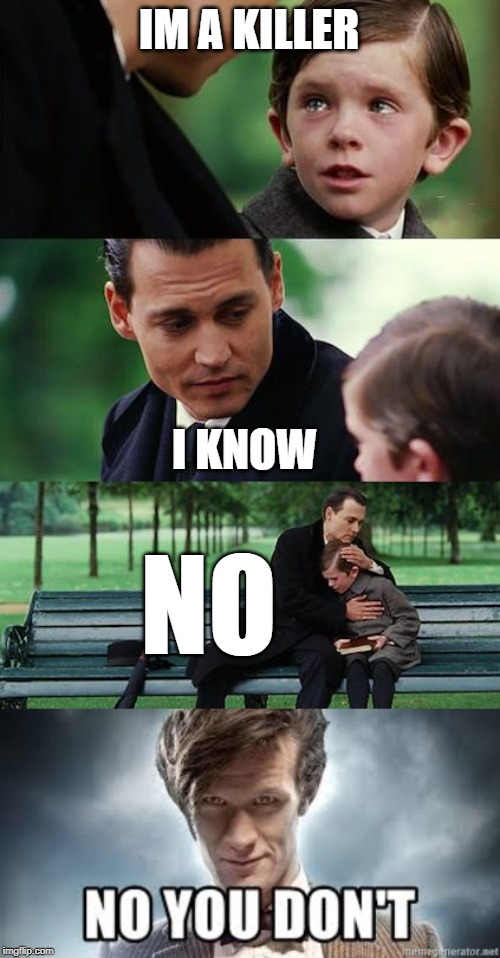 killer kid | IM A KILLER; I KNOW; NO | image tagged in memes,finding neverland | made w/ Imgflip meme maker