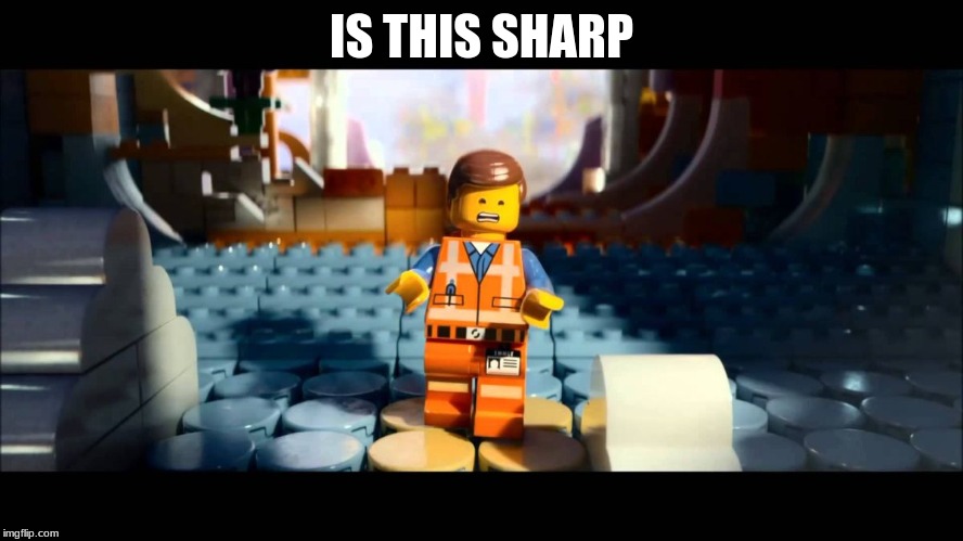 Emmet Lego Movie | IS THIS SHARP | image tagged in emmet lego movie | made w/ Imgflip meme maker