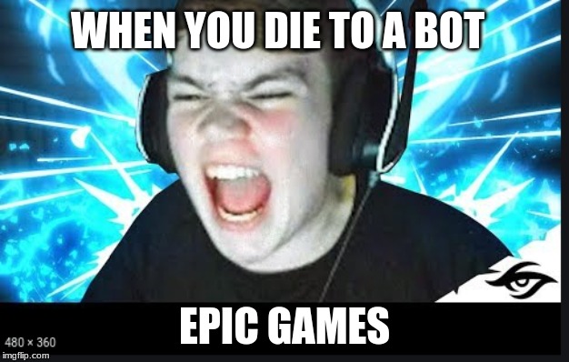 mongral rage | WHEN YOU DIE TO A BOT; EPIC GAMES | image tagged in google images | made w/ Imgflip meme maker