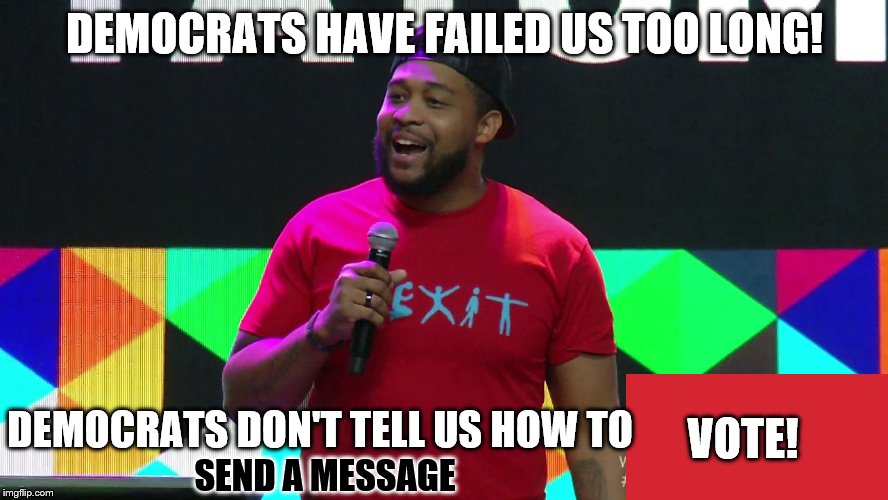 Blacks Against Democrat Oppression! | DEMOCRATS HAVE FAILED US TOO LONG! DEMOCRATS DON'T TELL US HOW TO; VOTE! SEND A MESSAGE | image tagged in memes,political | made w/ Imgflip meme maker