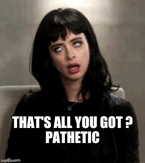 Kristen Ritter eye roll | THAT'S ALL YOU GOT ?
PATHETIC | image tagged in kristen ritter eye roll | made w/ Imgflip meme maker