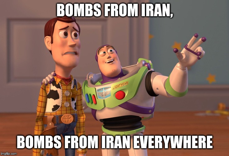X, X Everywhere Meme | BOMBS FROM IRAN, BOMBS FROM IRAN EVERYWHERE | image tagged in memes,x x everywhere | made w/ Imgflip meme maker