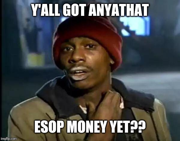 Y'all Got Any More Of That | Y'ALL GOT ANYATHAT; ESOP MONEY YET?? | image tagged in memes,y'all got any more of that | made w/ Imgflip meme maker