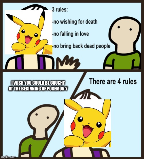 Genie Rules Meme | I WISH YOU COULD BE CAUGHT AT THE BEGINNING OF POKEMON Y | image tagged in genie rules meme | made w/ Imgflip meme maker