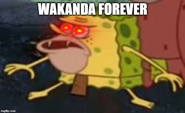 Spongegar Meme | WAKANDA FOREVER | image tagged in memes,spongegar | made w/ Imgflip meme maker