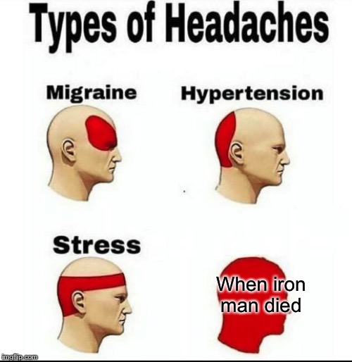 Types of Headaches meme | When iron man died | image tagged in types of headaches meme | made w/ Imgflip meme maker