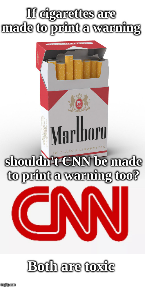 If cigarettes are made to print a warning; shouldn't CNN be made to print a warning too? Both are toxic | image tagged in cigarettes,cnn logo | made w/ Imgflip meme maker