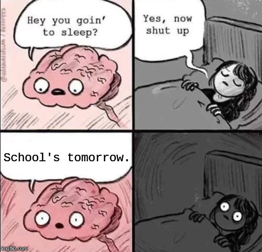 Shortest (and Worst) Horror Story EVER!!!! | School's tomorrow. | image tagged in waking up brain,memes,horror story,school | made w/ Imgflip meme maker