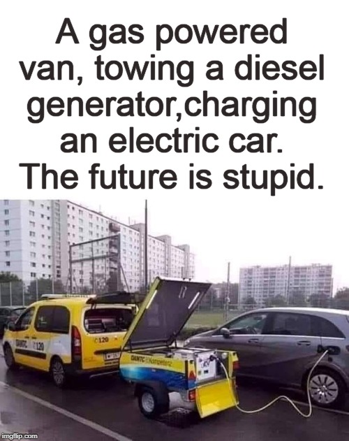 Progress Paradox | A gas powered van, towing a diesel generator,charging an electric car. The future is stupid. | image tagged in memes,cars,gas,electricity,future,the future | made w/ Imgflip meme maker