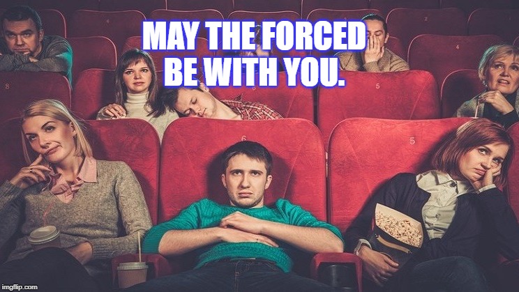 Do or do not. There is no try. | MAY THE FORCED BE WITH YOU. | image tagged in star wars | made w/ Imgflip meme maker