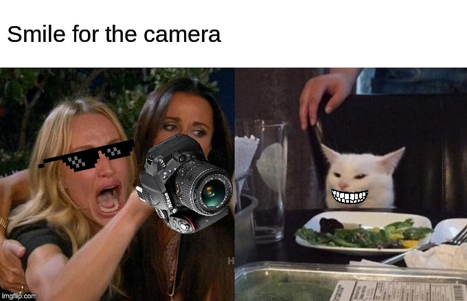 Woman Yelling At Cat | Smile for the camera | image tagged in memes,woman yelling at cat | made w/ Imgflip meme maker