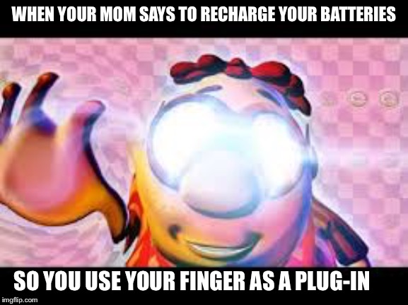 Glowing Eyes Dank meme | WHEN YOUR MOM SAYS TO RECHARGE YOUR BATTERIES; SO YOU USE YOUR FINGER AS A PLUG-IN | image tagged in glowing eyes dank meme | made w/ Imgflip meme maker