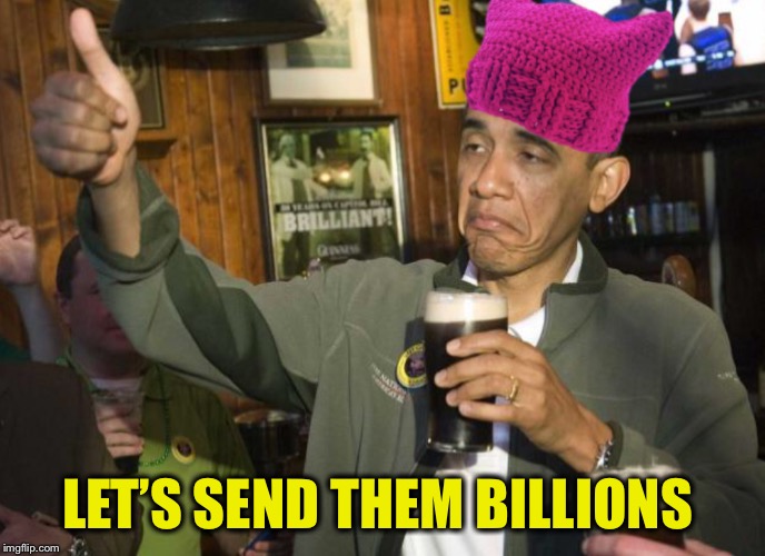 Obama P Hat | LET’S SEND THEM BILLIONS | image tagged in obama p hat | made w/ Imgflip meme maker